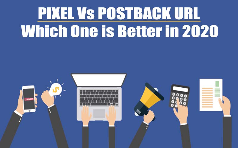 Pixel Vs Postback URL Tracking? Which One is Better in 2020