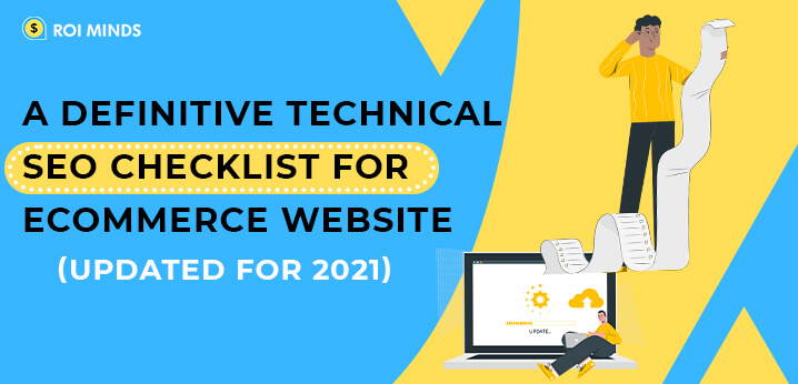 A Definitive Technical SEO Checklist for Ecommerce Website (Updated for 2021)