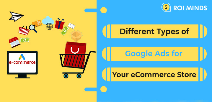 Different Types of Google Ads for Your eCommerce Store