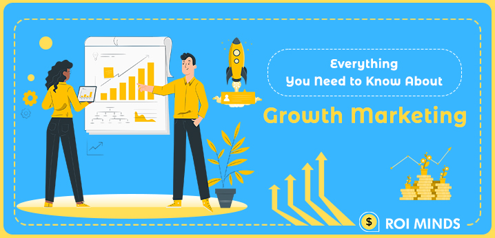 Everything You Need to Know About Growth Marketing