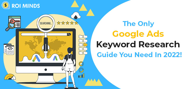 Google Ads Keyword Research in 2022: A Definite Guide