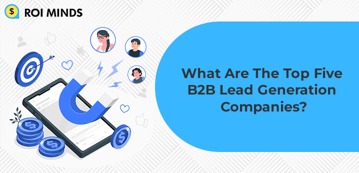 What Are The Top Five B2B Lead Generation Companies?