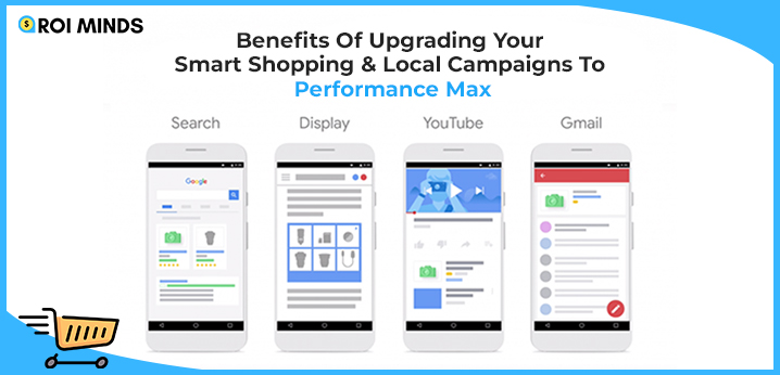Benefits Of Upgrading Your Smart Shopping & Local Campaigns To Performance Max