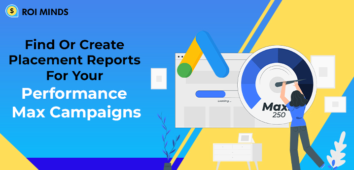 Find Or Create Placement Reports For Your Performance Max Campaigns