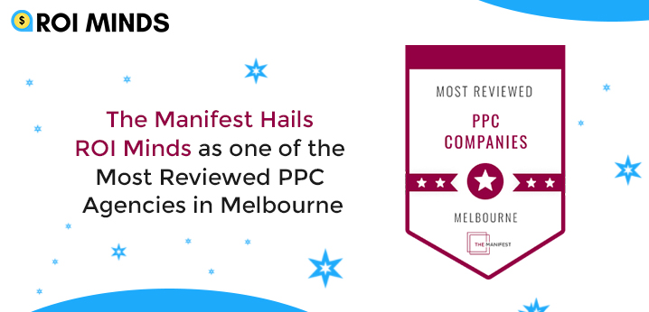 The Manifest Hails ROI Minds as one of the Most Reviewed PPC Agencies in Melbourne