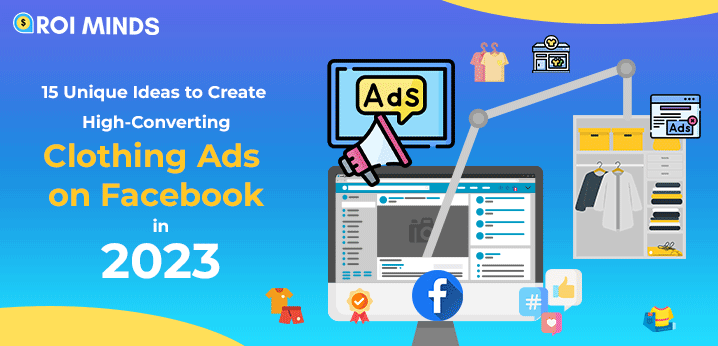 15 Unique Ideas to Create High-Converting Facebook Clothing Ads in 2023