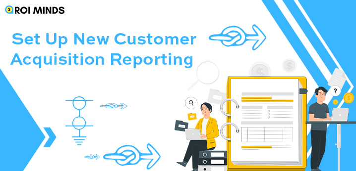 Set Up New Customer Acquisition Reporting